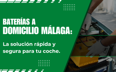 Baterías a domicilio en Málaga: la solución rápida y segura para tu coche